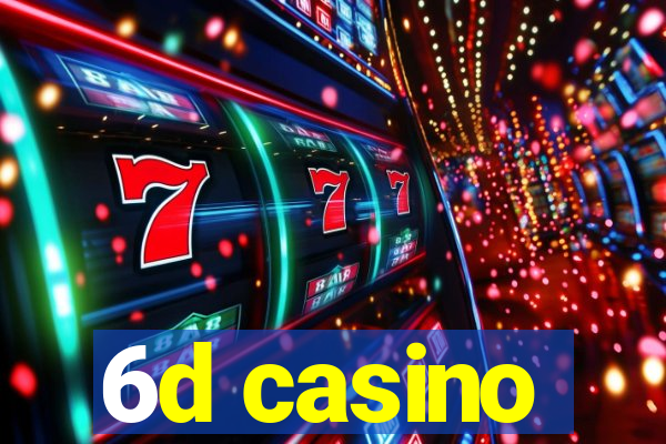 6d casino